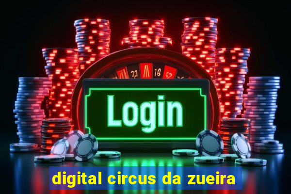 digital circus da zueira